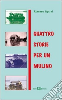 Quattro storie per un mulino libro di Sgarzi Romano