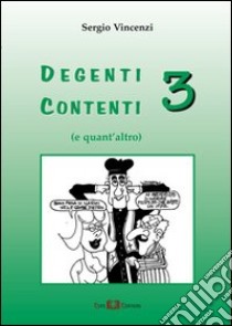 Degenti contenti 3 (e quant'altro) libro di Vincenzi Sergio; Montanari L. (cur.)