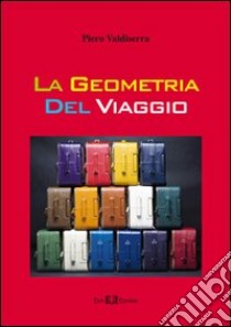 La geometria del viaggio libro di Valdiserra Piero