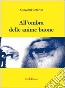 All'ombra delle anime buone libro di Citterico Giovanni