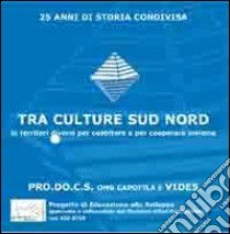 Tra culture sud nord. In territori diversi per coabitare e cooperare insieme. CD-ROM libro di Donnarumma A. M. (cur.)