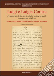 Luigi e Luigia Cortesi. Frammenti della storia di due anime gemelle innamorate di Gesù. Diario 1: 1937 e diario: 19 luglio (lunedì)-17 dicembre 1937 (venerdì) libro di Midali U. (cur.)