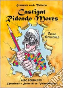 Castigat ridendo mores. Umorismo e satira di un Valbrembanini libro di Bortolotti Aldo