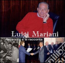 Luigi Mariani. Racconta e si racconta libro di Colombo Gianmario; Colombo Paolo