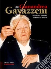 1909-2009 Gianandrea Gavazzeni. Recondite armonie di bellezze diverse libro di Milesi Silvana