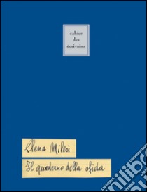 Il quaderno della sfida. Cahier des écrivains. Ediz. italiana libro di Milesi Elena