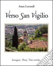 Verso San Virgilio. Immagini, poesie, note storiche... libro di Lorandi Anna