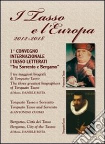 I tasso e l'Europa. Progetto 2012/2018. 1° Convegno internazionale I tasso letterati «Tra Sorrento e Bergamo». Ediz. italiana e inglese libro di Rota Daniele; Cuomo Antonino