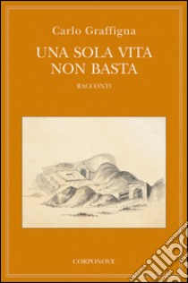 Una sola vita non basta libro di Graffigna Carlo; Venturati I. (cur.)