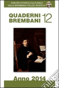 Quaderni brembani (2014). Vol. 12 libro di Centro storico culturale valle Brembana (cur.)