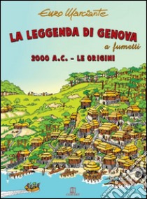 La leggenda di Genova a fumetti. 2000 a.C. Le origini libro di Marciante Enzo