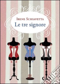 Le tre signore libro di Schiavetta Irene