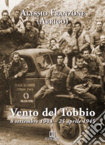 Vento del Tobbio. 8 settembre 1943-25 aprile 1945 libro di Arrigo