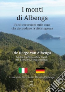 I monti di Albenga. Facili escursioni sulle cime che circondano la città ingauna-Die berge von Albenga. Ediz. bilingue libro di Goldberg Marco