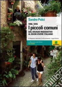 I piccoli comuni. Dal disagio insediativo al buon vivere italiano. 1996-2006 libro di Polci Sandro