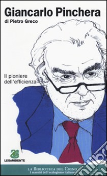 Giancarlo Pinchera. Il pioniere dell'efficienza libro di Greco Pietro