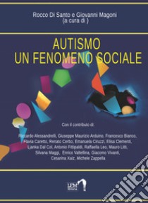 Autismo. Un fenomeno sociale libro di Di Santo Rocco; Magoni Giovanni