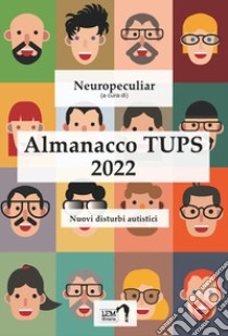 Almanacco TUPS. Nuovi disturbi autistici. Nuova ediz. libro di Neuropeculiar (cur.)