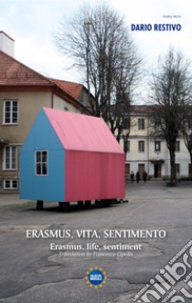 Erasmus, vita, sentimento-Erasmus, life, sentiment. Ediz. bilingue libro di Restivo Dario