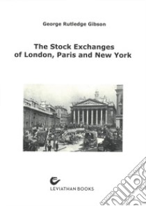 The stock exchanges of London, Paris and New York. A comparison libro di Rutledge Gibson George