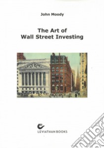 The art of Wall Street Investing libro di Moody John