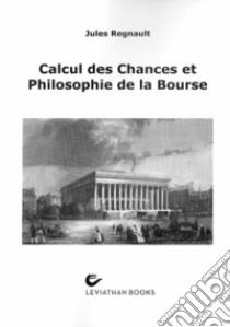 Calcul des chances et philosophie de la bourse libro di Regnault Jules