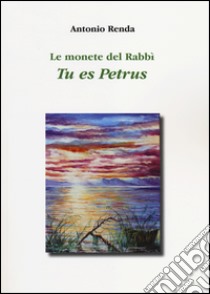 Le monete del rabbì. Tu es Petrus libro di Renda Antonio