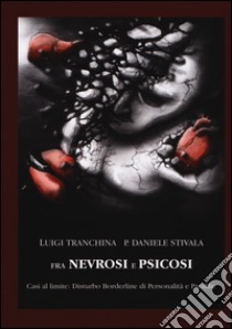 Fra nevrosi e psicosi. Casi al limite: disturbo borderline di personalità e parafilie libro di Tranchina Luigi; Stivala Daniele P.