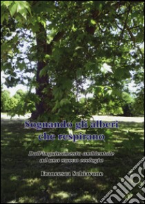 Sognando gli alberi che respirano. Dall'inquinamento ambientale ad una nuova ecologia libro di Schiavone Francesca