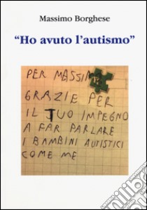 «Ho avuto l'autismo» libro di Borghese Massimo