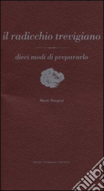 Il radicchio trevigiano libro di Dargent Marie