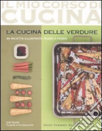 La cucina delle verdure. 84 ricette illustrate passo a passo. Ediz. illustrata libro di Vassallo Jody