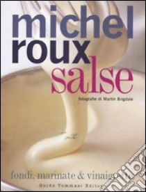 Salse. Fondi, marinate & vinaigrette libro di Roux Michel