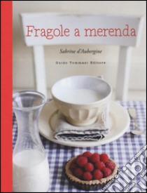 Fragole a merenda. Ediz. illustrata libro di D'Aubergine Sabrine