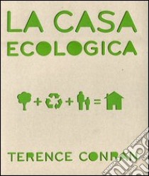 La casa ecologica. Ediz. illustrata libro di Conran Terence