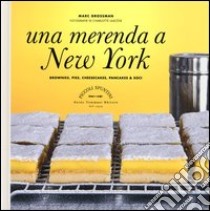 Una merenda a New York. Brownies, pies, cheesecakes, pancakes & soci libro di Grossman Marc