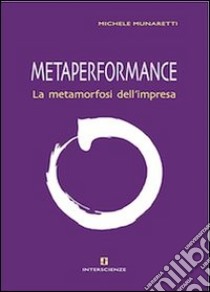 Metaperformance. La metamorfosi dell'impresa libro di Munaretti Michele