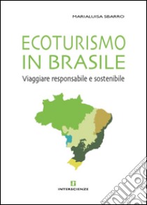 Ecoturismo in Brasile. Viaggiare responsabile e sostenibile libro di Sbarro Marialuisa