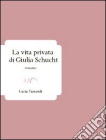 La vita privata di Giulia Schucht libro di Tancredi Lucia