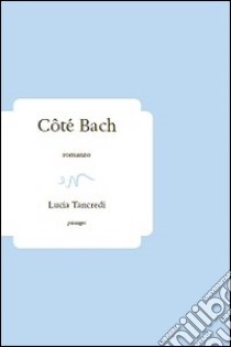 Côté Bach libro di Tancredi Lucia