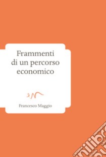 Frammenti di un percorso economico libro di Maggio Francesco