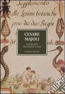 Cesare Majoli. Naturalista tra scienza e arte libro di Simeone Saverio