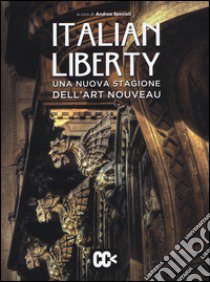 Italian liberty. Una nuova stagione dell'Art Nouveau. Ediz. illustrata libro di Speziali A. (cur.)