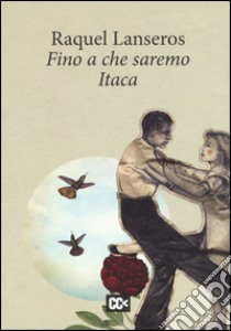 Fino a che saremo Itaca libro di Lanseros Raquel; Rondoni D. (cur.)