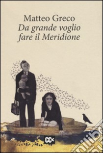 Da grande voglio fare il meridione libro di Greco Matteo; Rondoni D. (cur.)