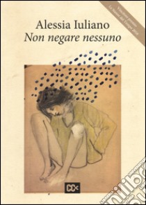 Non negare nessuno libro di Iuliano Alessia