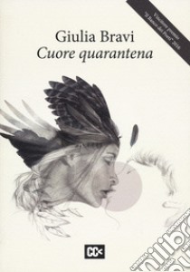 Cuore quarantena libro di Bravi Giulia