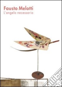 Fausto Melotti. L'angelo necessario. Ediz. illustrata libro