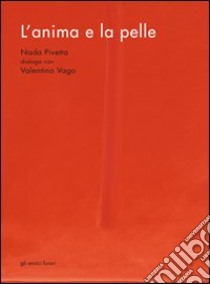 L'anima e la pelle. Nada Pivetta dialoga con Valentino Vago libro di Gatti C. (cur.)