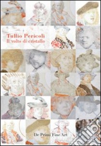 Tullio Pericoli. Il volto di cristallo. Ritratti degli autoritratti di Rembrandt. Catalogo della mostra. Ediz. italiana e inglese libro di Vallora Marco; Repetto S. (cur.)